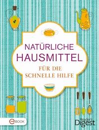 Natürliche Hausmittel für die schnelle Hilfe -  - E-Book