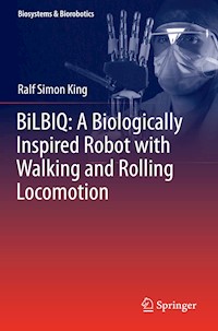 BiLBIQ: A Biologically Inspired Robot with Walking and Rolling Locomotion - Ralf Simon King - E-Book