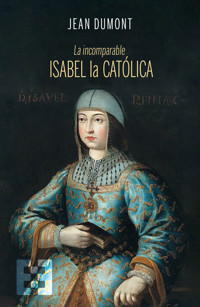 La incomparable Isabel la Católica - Jean Dumont - E-Book