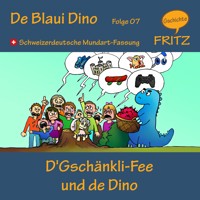 D'Gschänkli-Fee und de Dino - Gschichtefritz - Hörbuch