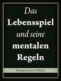 Das Lebensspiel und seine mentalen Regeln - Florence Scovel Shinn - E-Book