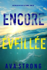 Encore éveillée (Un thriller du FBI de Lily Dawn — tome 3) - Ava Strong - E-Book