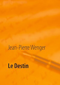 Le Destin - Jean-Pierre Wenger - E-Book