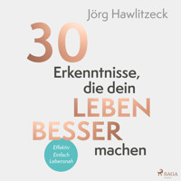 30 Erkenntnisse, die dein Leben besser machen - Jörg Hawlitzeck - Hörbuch