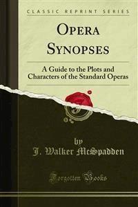 Opera Synopses - J. Walker McSpadden - E-Book