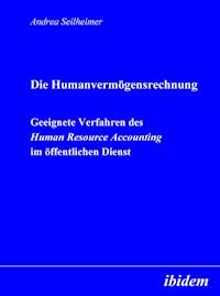 Die Humanvermögensrechnung. Geeignete Verfahren des Human Resource Accounting im öffentlichen Dienst - Andrea Seilheimer - E-Book