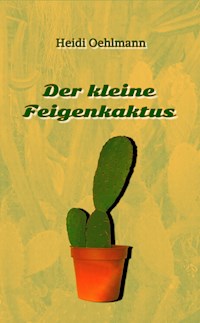 Der kleine Feigenkaktus - Heidi Oehlmann - E-Book