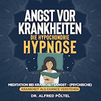Angst vor Krankheiten - die Hypochondrie Hypnose - Dr. Alfred Pöltel - Hörbuch