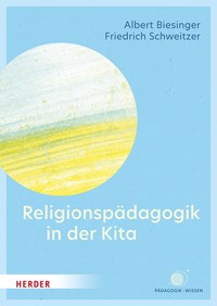 Religionspädagogik in der Kita - Albert Biesinger - E-Book