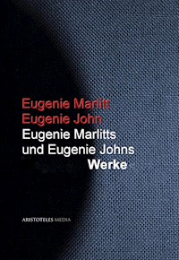 Eugenie Marlitts und Eugenie Johns Werke - Eugenie Marlitt - E-Book