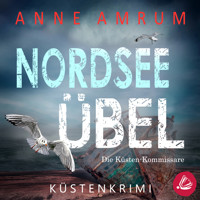 Nordsee Übel - Die Küsten-Kommissare (Die Nordsee-Kommissare 12) - Anne Amrum - Hörbuch