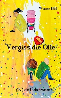 Vergiss die Olle - Werner Pfeil - E-Book
