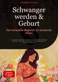 Schwanger werden & Geburt: Der komplette Begleiter für werdende Eltern - Artemis Saage - E-Book