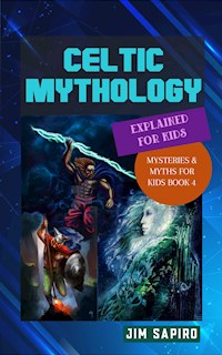 Celtic Mythology Explained for Kids (Mysteries & Myths for Kids Book 4) - Jim Sapiro - E-Book