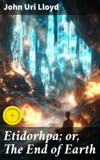 Etidorhpa; or, The End of Earth - John Uri Lloyd - E-Book