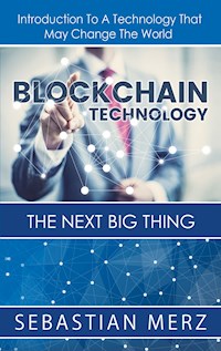 Blockchain Technology - The Next Big Thing - Sebastian Merz - E-Book