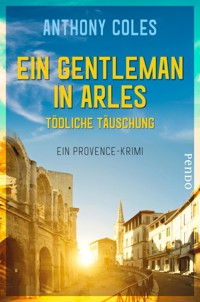 Ein Gentleman in Arles – Tödliche Täuschung - Anthony Coles - E-Book