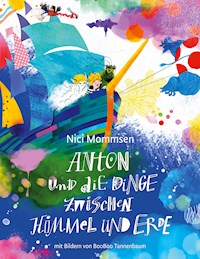 Anton und die Dinge zwischen Himmel und Erde - Nici Mommsen - E-Book