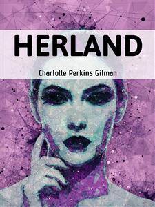 Herland - Charlotte Perkins Gilman - E-Book