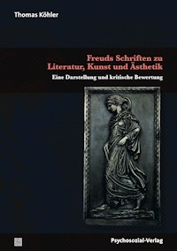 Freuds Schriften zu Literatur, Kunst und Ästhetik - Thomas Köhler - E-Book