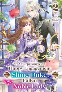 A Surprisingly Happy Engagement for the Slime Duke and the Fallen Noble Lady: Volume 2 - Mashimesa Emoto - E-Book
