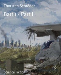 Bartu - Part I - Thorsten Schröder - E-Book