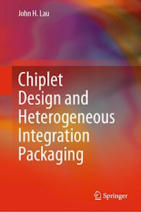 Chiplet Design and Heterogeneous Integration Packaging - John H. Lau - E-Book
