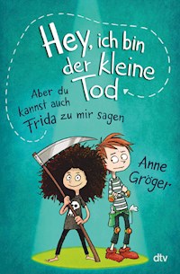 Hey, ich bin der kleine Tod … aber du kannst auch Frida zu mir sagen - Anne Gröger - E-Book