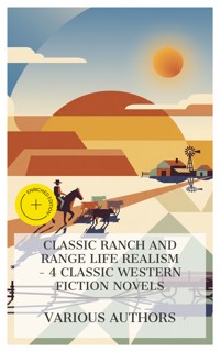 Classic Ranch and Range Life Realism – 4 Classic Western Fiction Novels - Andy Adams - E-Book