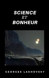 Science et bonheur (traduit) - Georges Lakhovsky - E-Book