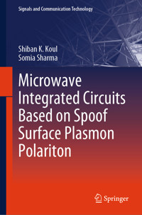 Microwave Integrated Circuits Based on Spoof Surface Plasmon Polariton - Shiban K. Koul - E-Book