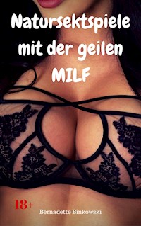 Natursektspiele mit der geilen MILF - Bernadette Binkowski - E-Book