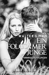 Ein folgsamer Junge – Kriminalerzählungen - Walter G. Pfaus - E-Book