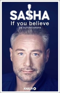 If you believe - Die Autobiografie - Sasha Röntgen-Schmitz - E-Book