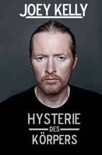 Hysterie des Körpers - Joey Kelly - E-Book