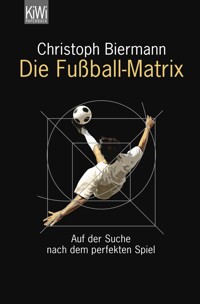 Die Fußball-Matrix - Christoph Biermann - E-Book