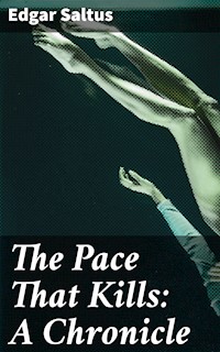 The Pace That Kills: A Chronicle - Edgar Saltus - E-Book