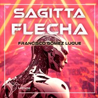 Sagitta Flecha - Francisco Gómez Luque - Hörbuch