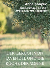 Der Geruch von Lavendel und die Küche der Sonne - Anna Konyev - E-Book