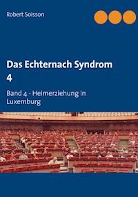 Das Echternach Syndrom 4 - Robert Soisson - E-Book