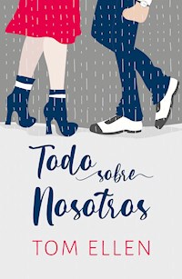 Todo sobre nosotros - Tom Ellen - E-Book