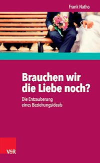 Brauchen wir die Liebe noch? - Frank Natho - E-Book
