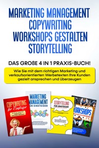 Marketing Management | Copywriting | Workshops gestalten | Storytelling: Das große 4 in 1 Praxis-Buch! - Wie Sie mit dem richtigen Marketing und Werbetexten Ihre Kunden gezielt ansprechen und überzeugen - Sebastian Wahlig - E-Book