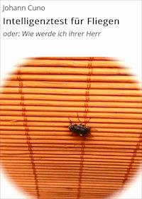 Intelligenztest für Fliegen - Fritz G. Cuno - E-Book