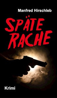 Späte Rache - Manfred Hirschleb - E-Book