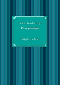 Die ewige Seligkeit - Heribert Benedikt Steger - E-Book