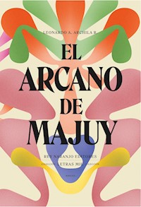 El arcano de Majuy - Leonardo Archila - E-Book