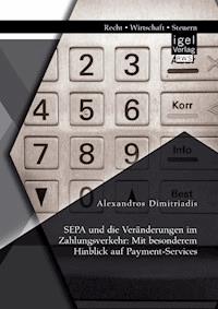 SEPA und die Veränderungen im Zahlungsverkehr: Mit besonderem Hinblick auf Payment-Services - Alexandros Dimitriadis - E-Book