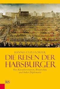Die Reisen der Habsburger - Hannes Etzlstorfer - E-Book