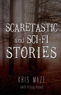 Scaretastic and Sci-fi Stories - Kris Maze - E-Book